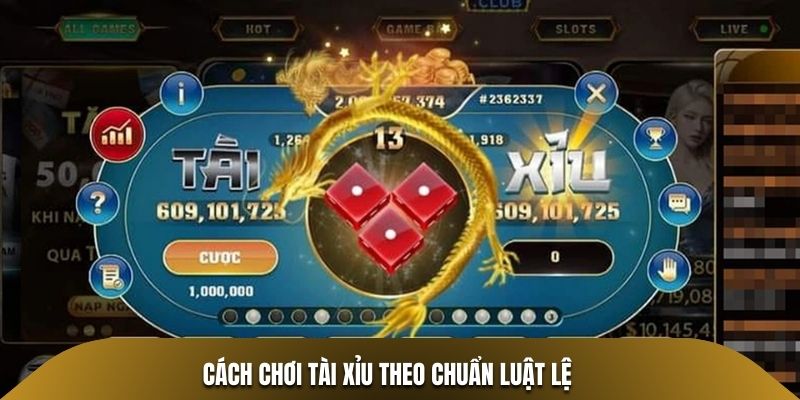 Cách chơi Tài Xỉu theo chuẩn luật lệ