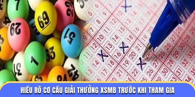 Hiểu rõ cơ cấu giải thưởng XSMB trước khi tham gia