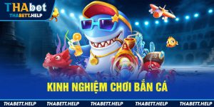 Kinh nghiệm chơi bắn cá