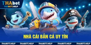 Nhà cái bắn cá uy tín Thabet