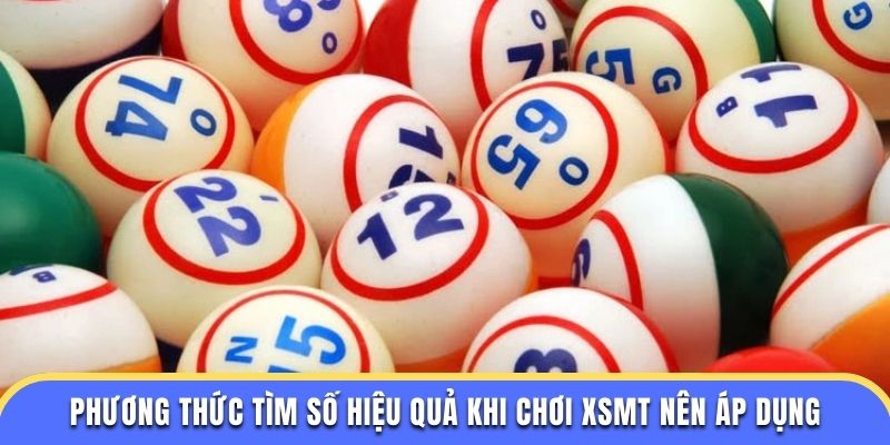 Phương thức tìm số hiệu quả khi chơi XSMT nên áp dụng